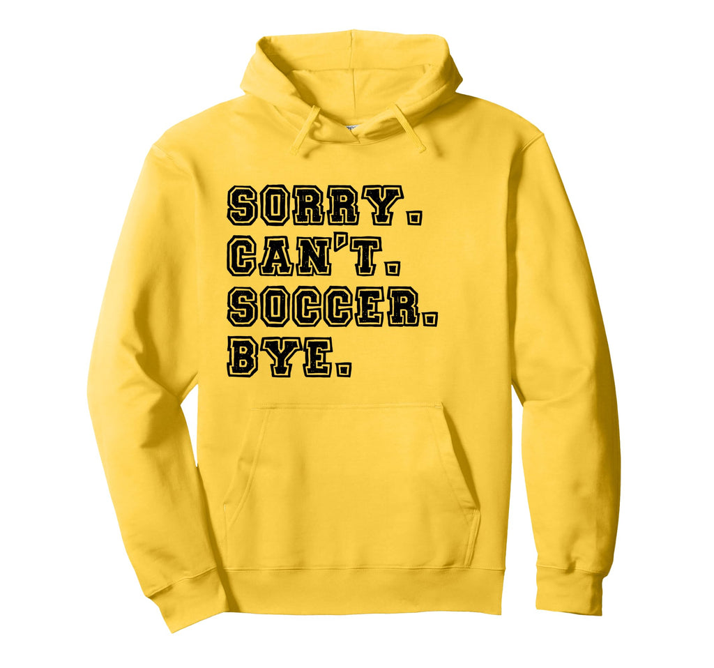 Sorry Cant Soccer Bye Soccer Mom Hoodie - Fun Novelty Design Unisex