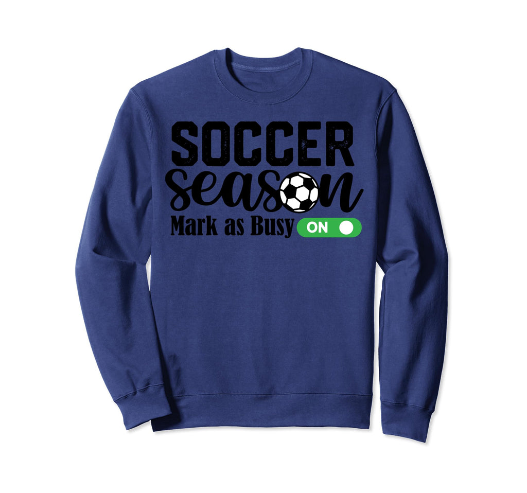 Soccer Season Mark As Busy Soccer Sweatshirt - Unique Graphic for Adults