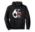 Football Soccer Life Is About Hoodie - Casual Everyday Wear Men Women