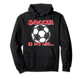 Soccer Is My Life Hoodie - Fun Novelty Design for Adults