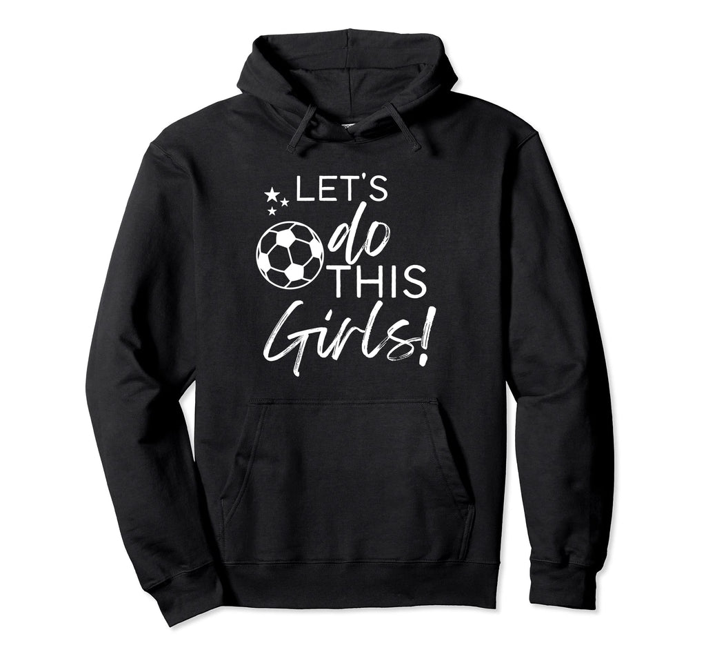 Lets Do This Soccer Hoodie - Graphic Print Men Women