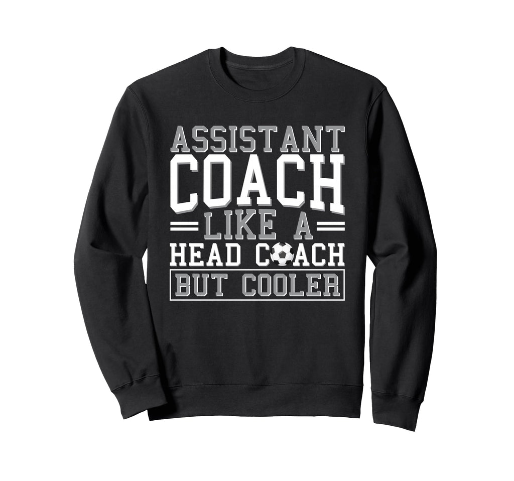 Soccer Assistant Coach Like Sweatshirt - Casual Everyday Wear Men Women