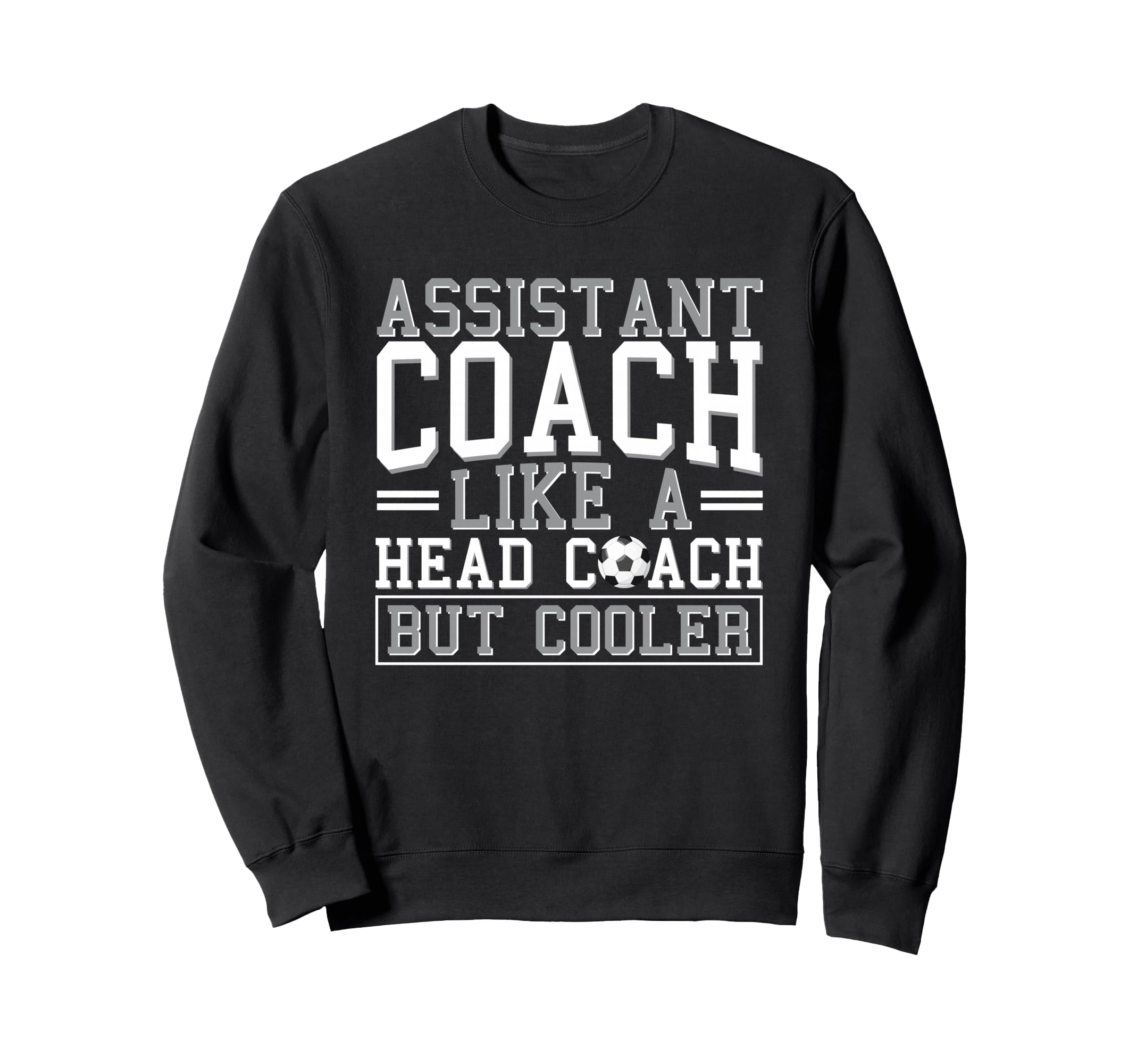Soccer Assistant Coach Like Sweatshirt - Casual Everyday Wear Men Women