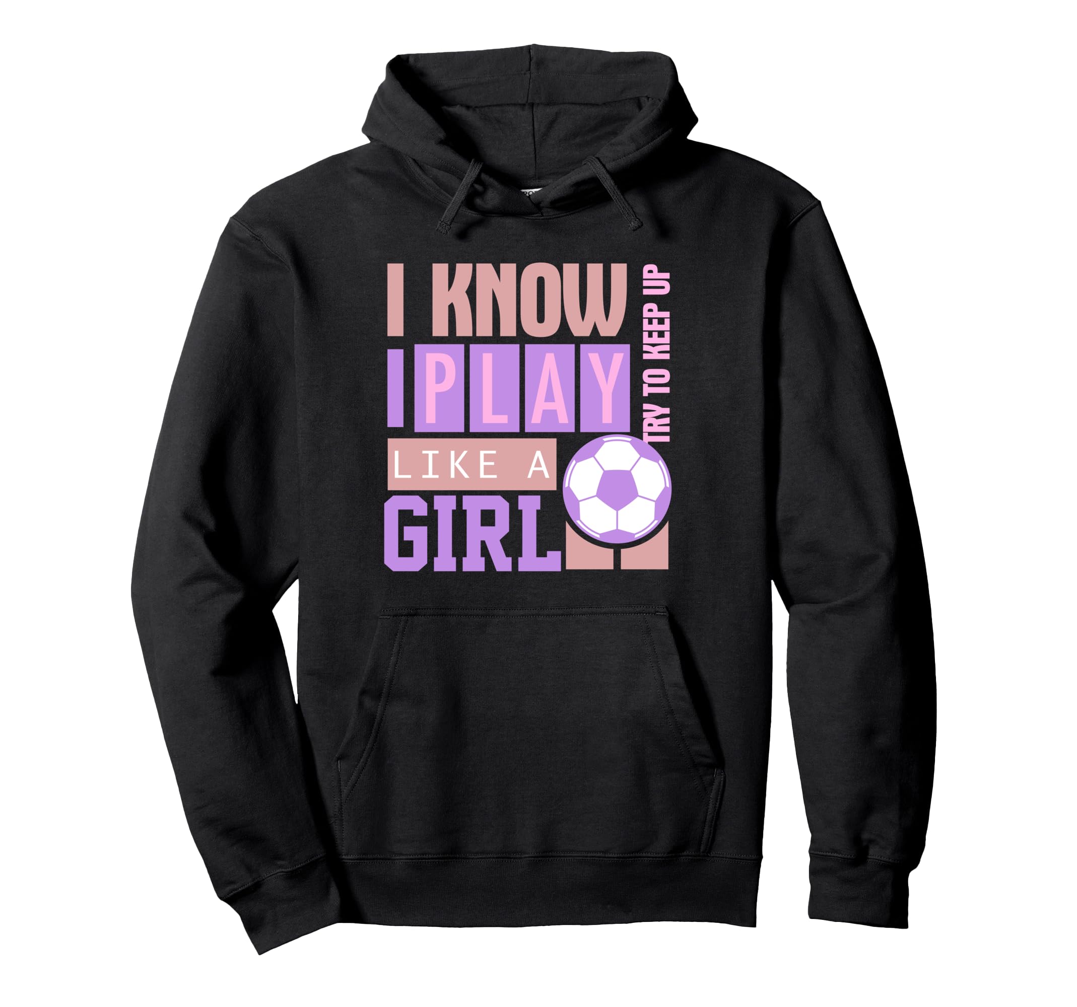 I Know I Play Like Try To Keep Up Soccer Hoodie - Streetwear Style Unisex