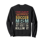 I Didnt Plan Becoming Soccer Mom But Sweatshirt - Novelty Apparel Unisex