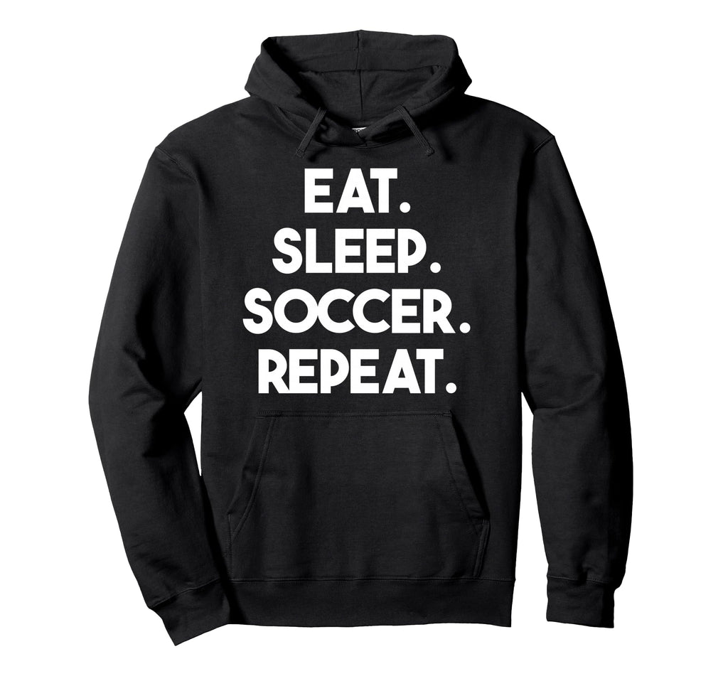 Eat Sleep Soccer Repeat Funny Soccer Hoodie - Novelty Apparel for Adults