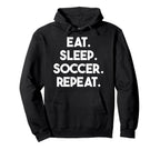 Eat Sleep Soccer Repeat Funny Soccer Hoodie - Novelty Apparel for Adults