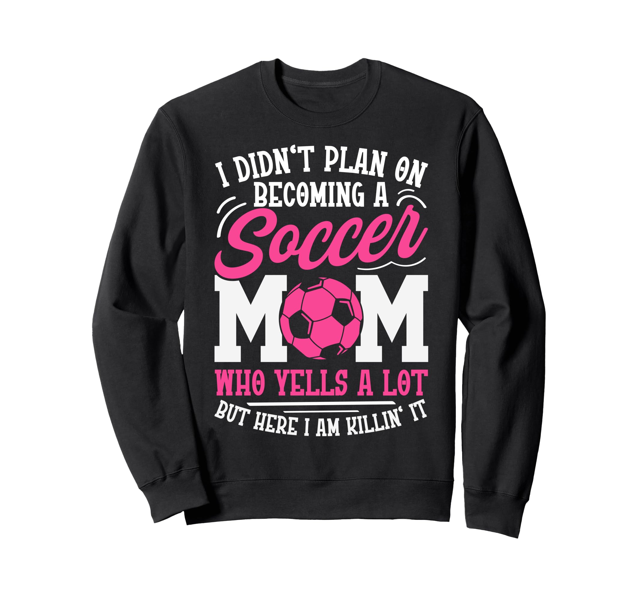 I Didnt Plan Becoming Soccer Mom Sweatshirt - Unique Graphic Unisex