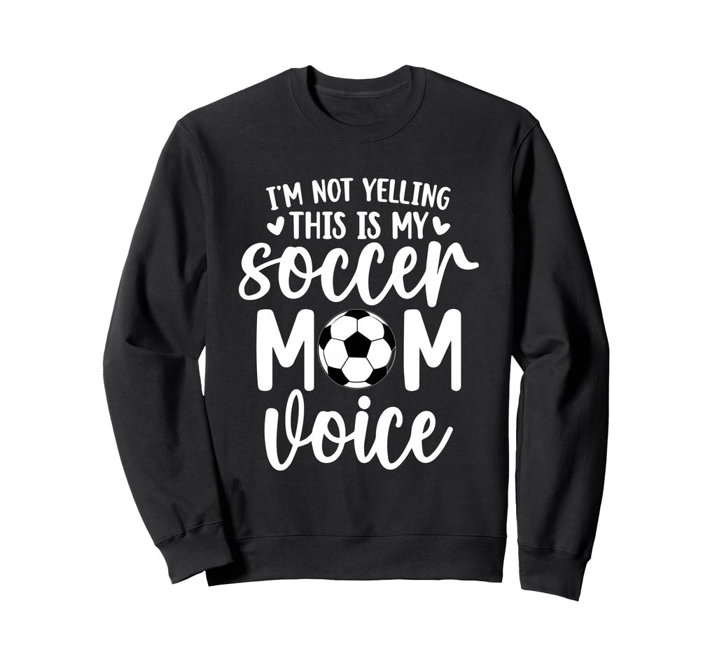 Im Not Yelling This Is My Soccer Sweatshirt - Aesthetic Graphic Men Women