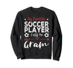 My Favorite Soccer Player Calls Me Gram Sweatshirt - Trendy Graphic Unisex
