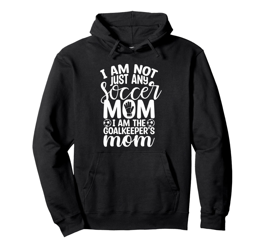 I Am Not Just Any Soccer Mom I Am Hoodie - Unique Graphic Unisex