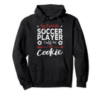 My Favorite Soccer Player Calls Me Cookie Hoodie - Streetwear Style Unisex
