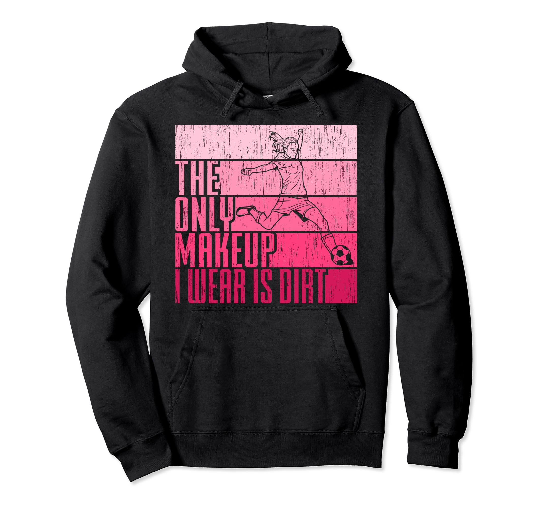 Only Makeup I Wear Is Dirt Soccer Hoodie - Aesthetic Graphic Men Women