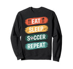 Eat Sleep Soccer Repeat Sports Athlete Sweatshirt - Unique Graphic Unisex
