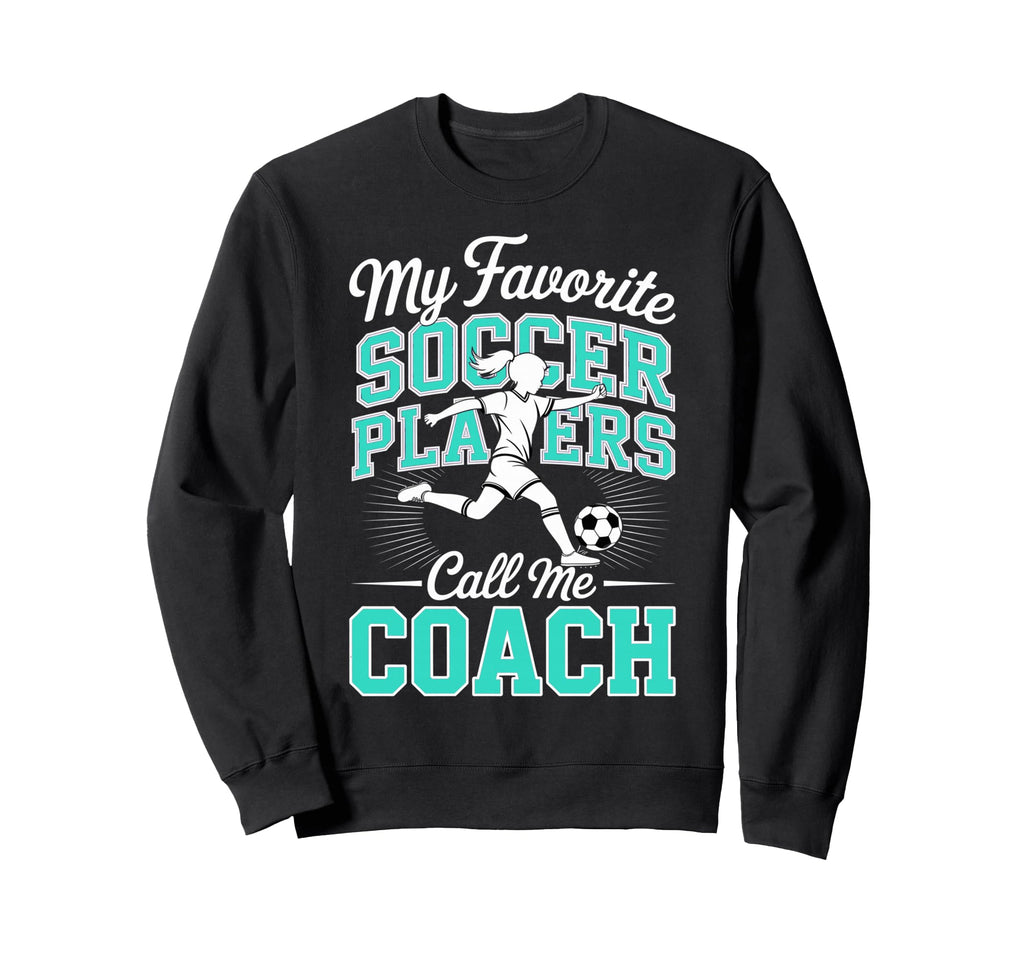 Soccer Coach My Favorite Soccer Sweatshirt - Fun Novelty Design for Adults