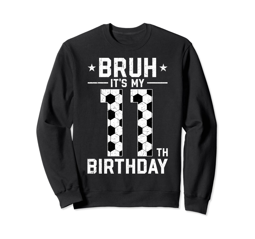 11 Year Old Birthday Soccer Bruh Sweatshirt - Aesthetic Graphic Men Women