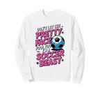 Dont Let Pretty Face Fool You Soccer Sweatshirt - Custom Art Print Unisex