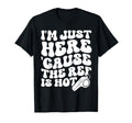 Im Just Here Cause Ref Is Hot Funny T-Shirt - Minimalist Print Unisex