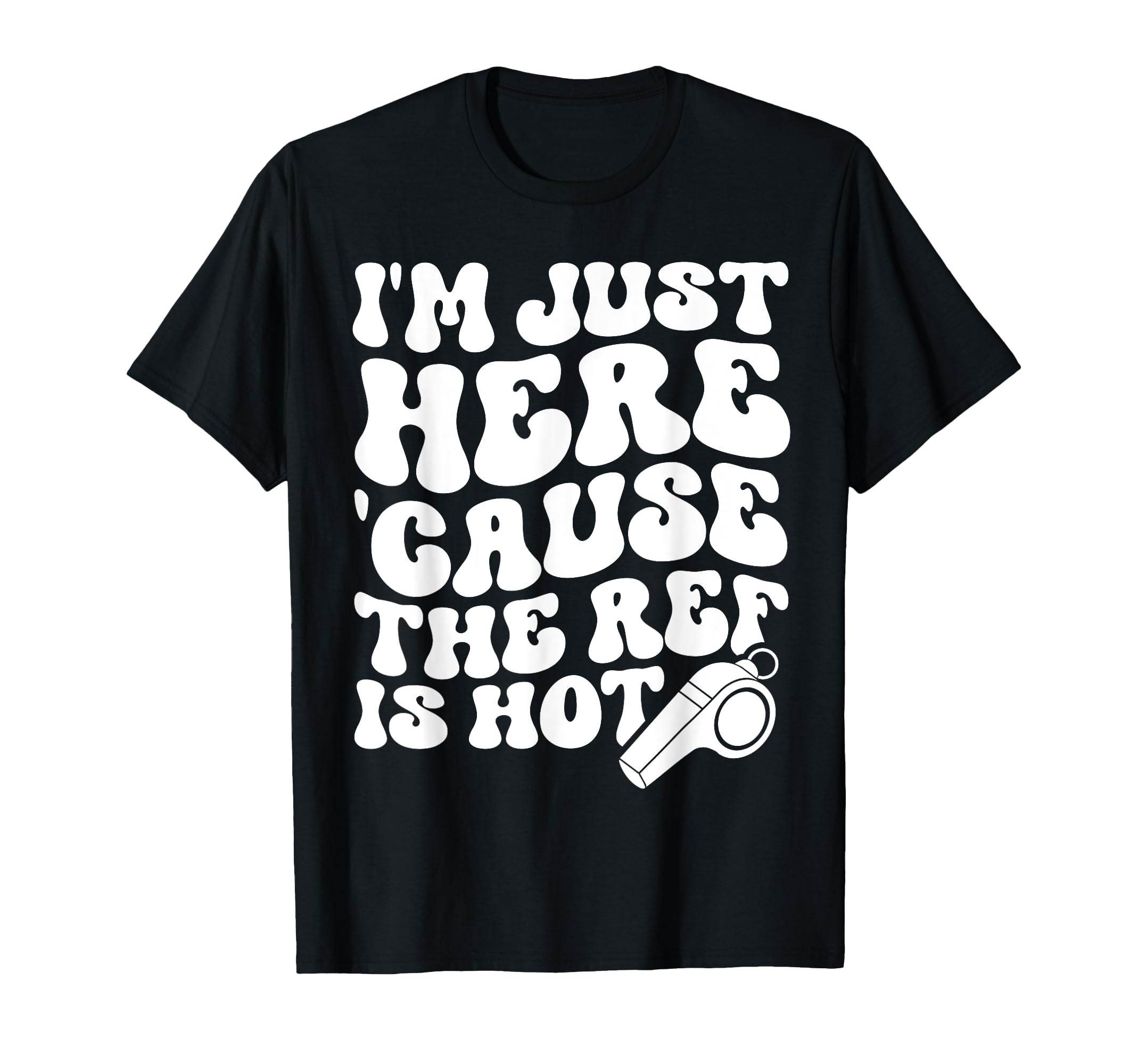 Im Just Here Cause Ref Is Hot Funny T-Shirt - Minimalist Print Unisex