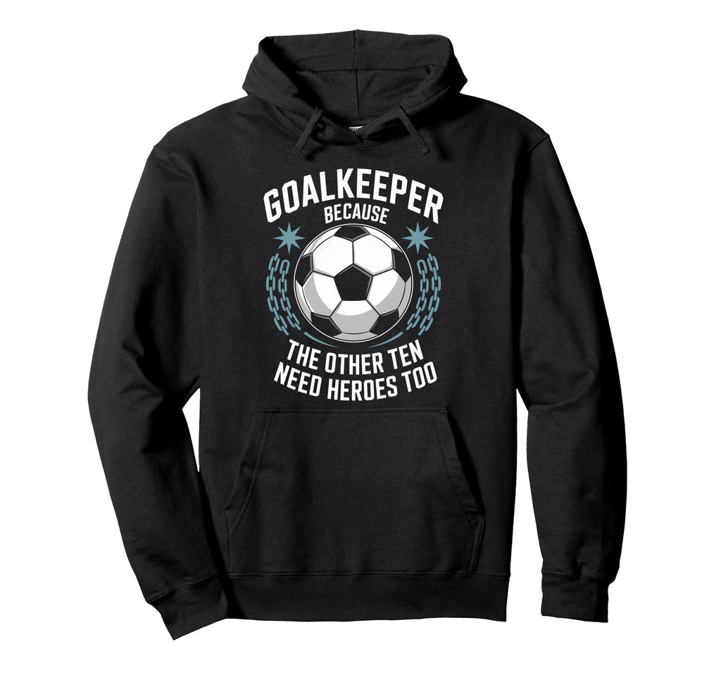 Soccer Goalkeeper Because Other Ten Hoodie - Unique Graphic for Adults