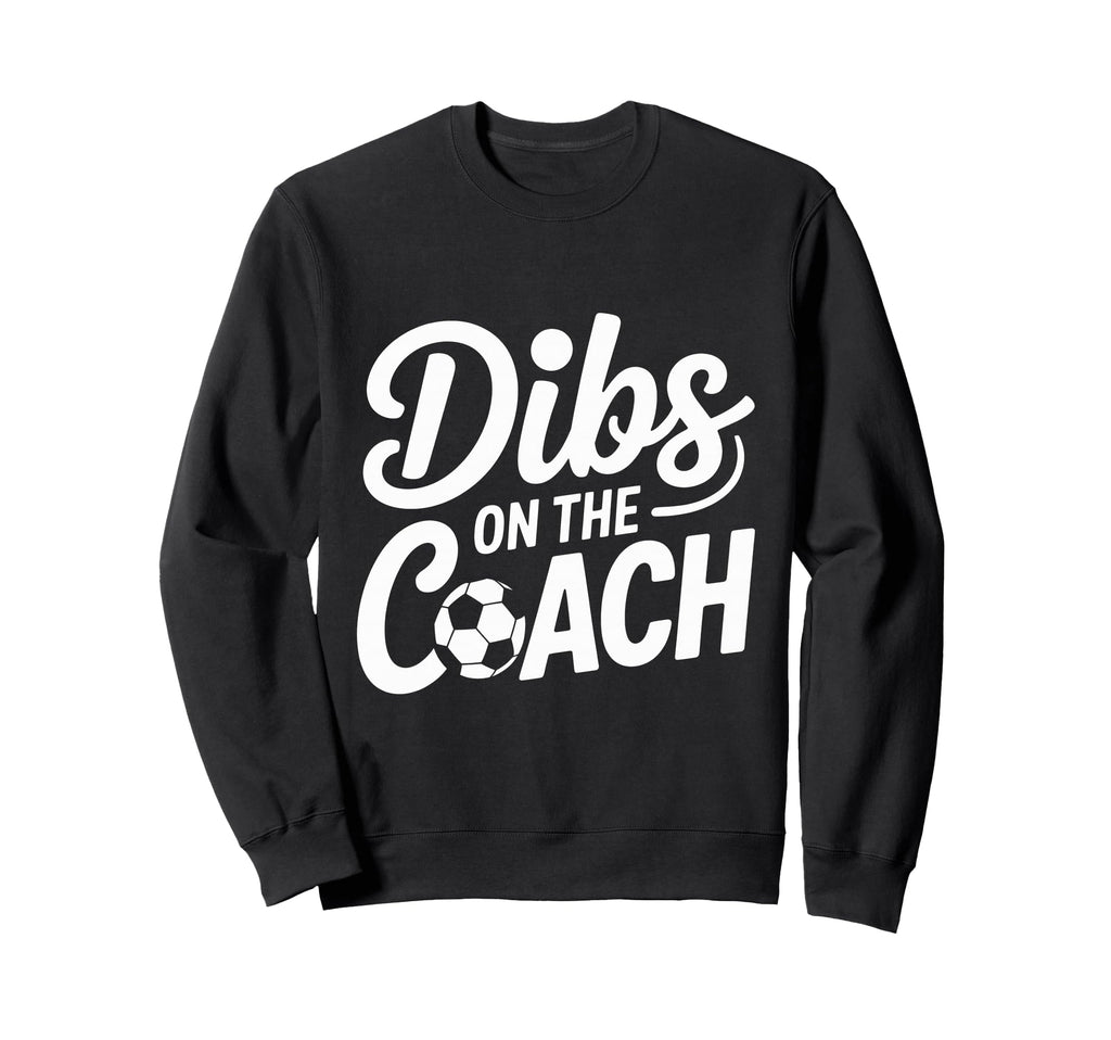 Dibs Coach Soccer Dibs Coach Sweatshirt - Novelty Apparel Unisex