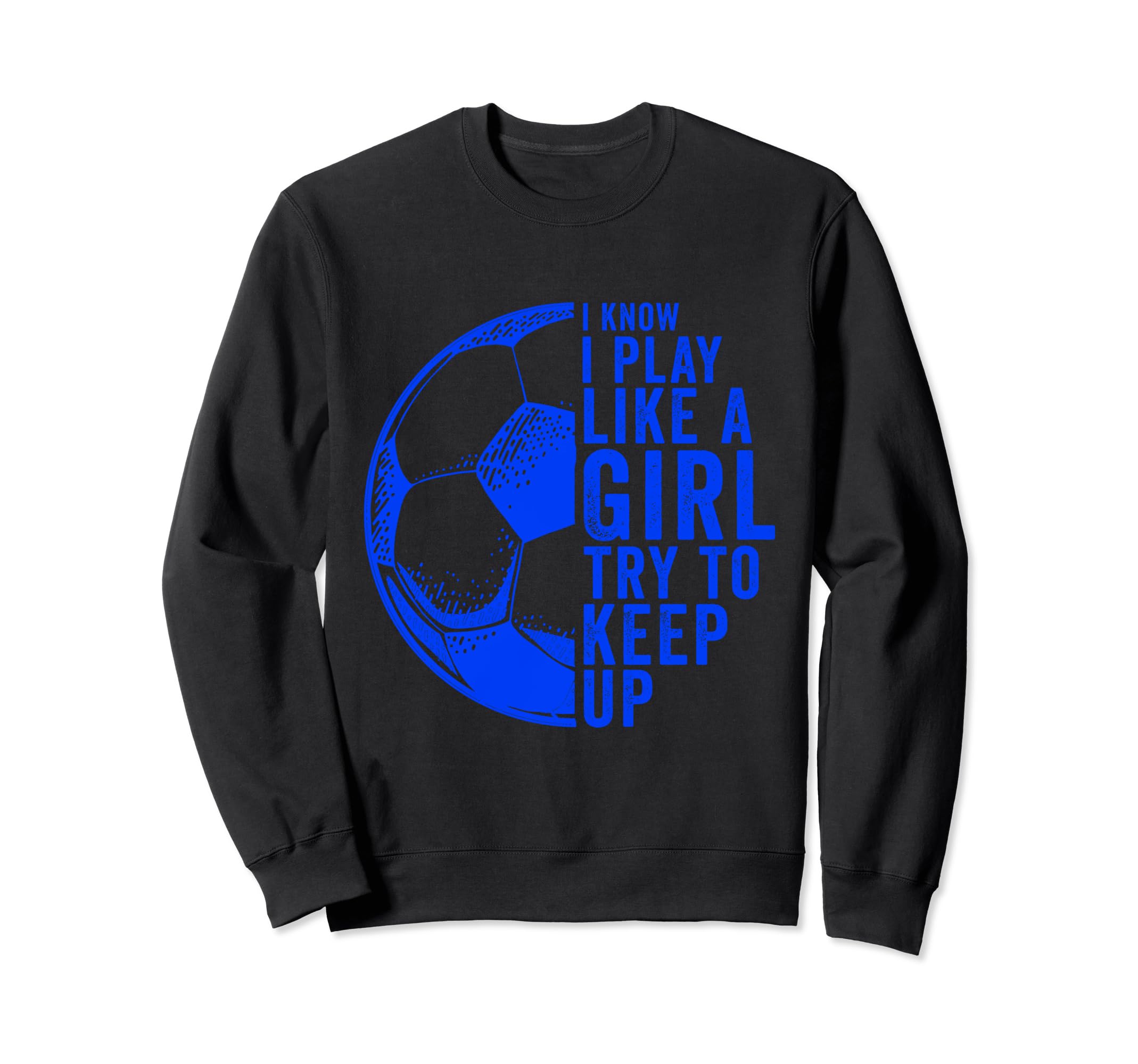 I Know I Play Like Try To Keep Up Sweatshirt - Trendy Graphic for Adults