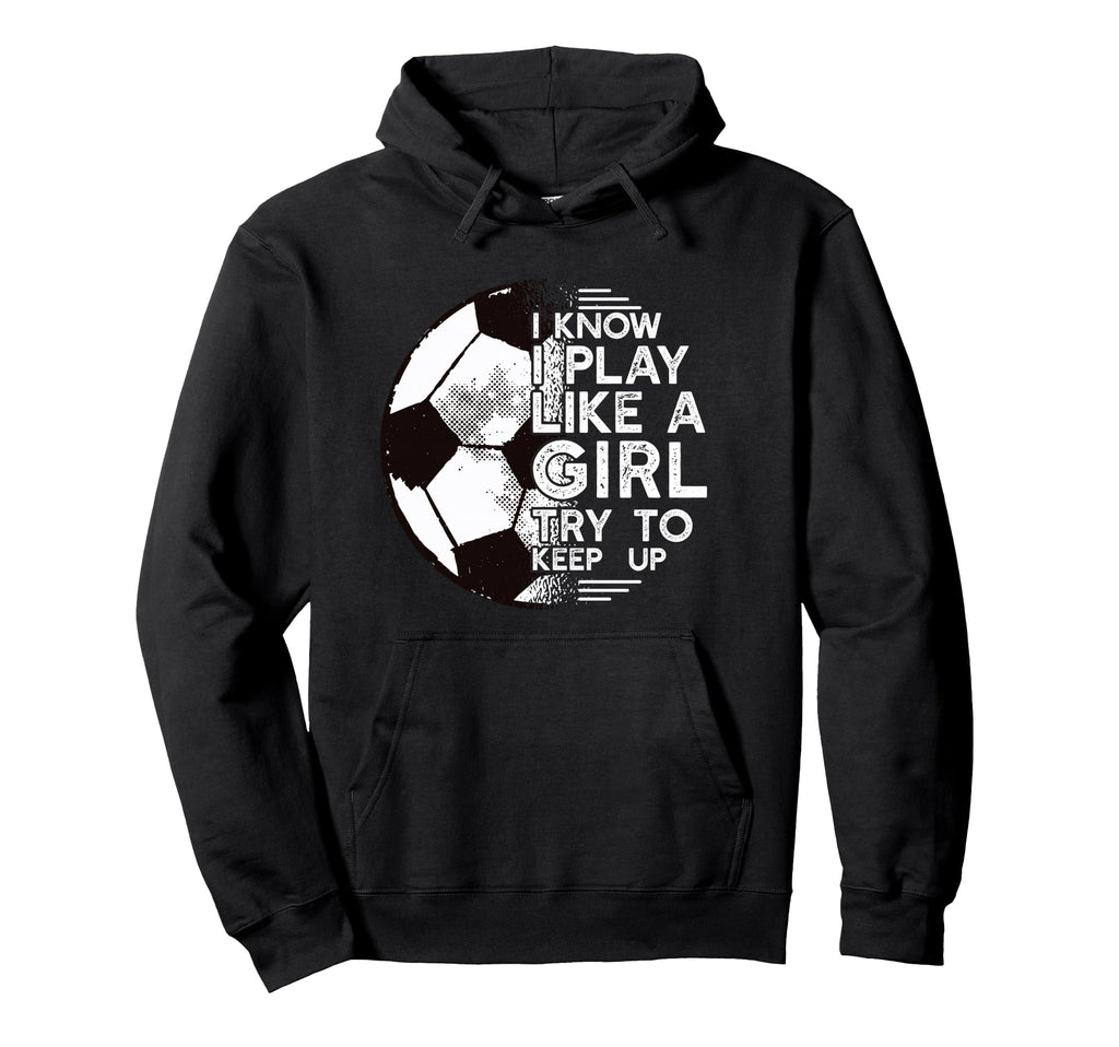 I Know I Play Like Try To Keep Up Soccer Meme Hoodie - Graphic Print Unisex