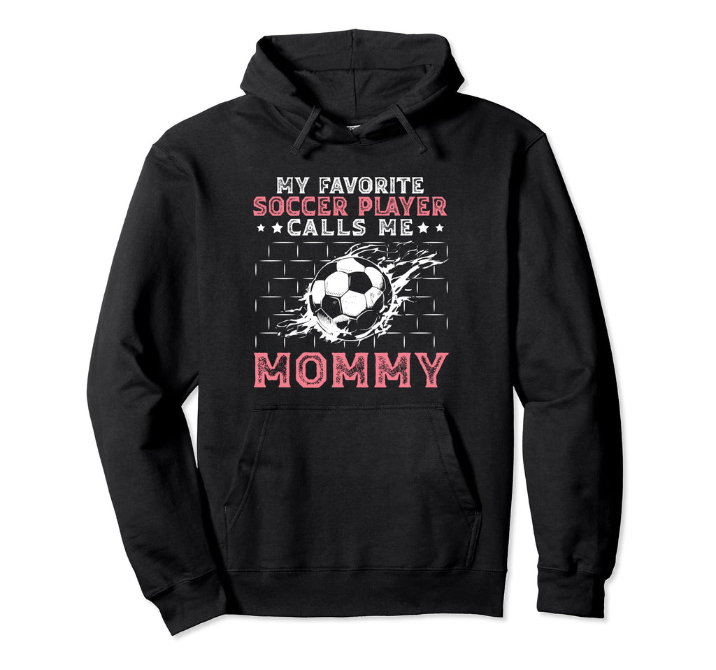 My Favorite Soccer Player Calls Me Mommy Hoodie - Novelty Apparel Unisex