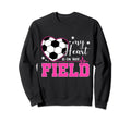 My Heart Is That Field Soccer Sweatshirt - Fun Novelty Design Unisex
