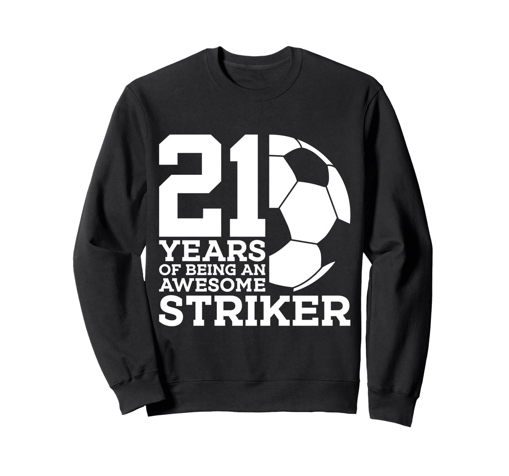 Soccer 21 Years Awesome Soccer Sweatshirt - Fun Novelty Design Men Women