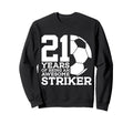 Soccer 21 Years Awesome Soccer Sweatshirt - Fun Novelty Design Men Women