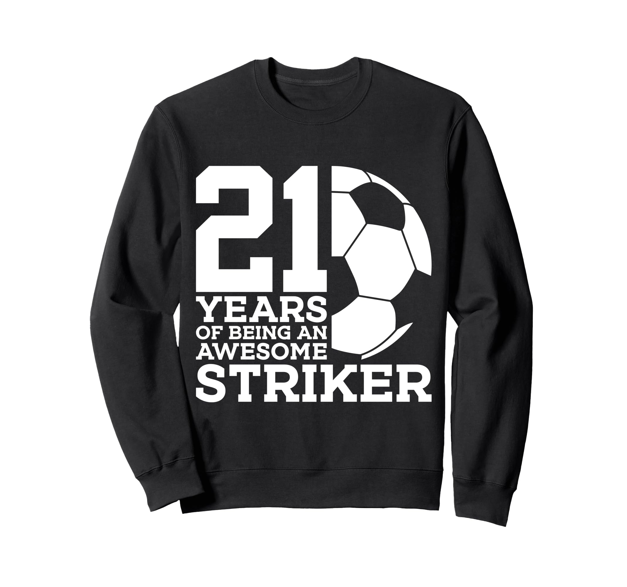 Soccer 21 Years Awesome Soccer Sweatshirt - Fun Novelty Design Men Women
