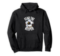 Fear Keeper Goalie Soccer Futbol Hoodie - Fun Novelty Design Men Women