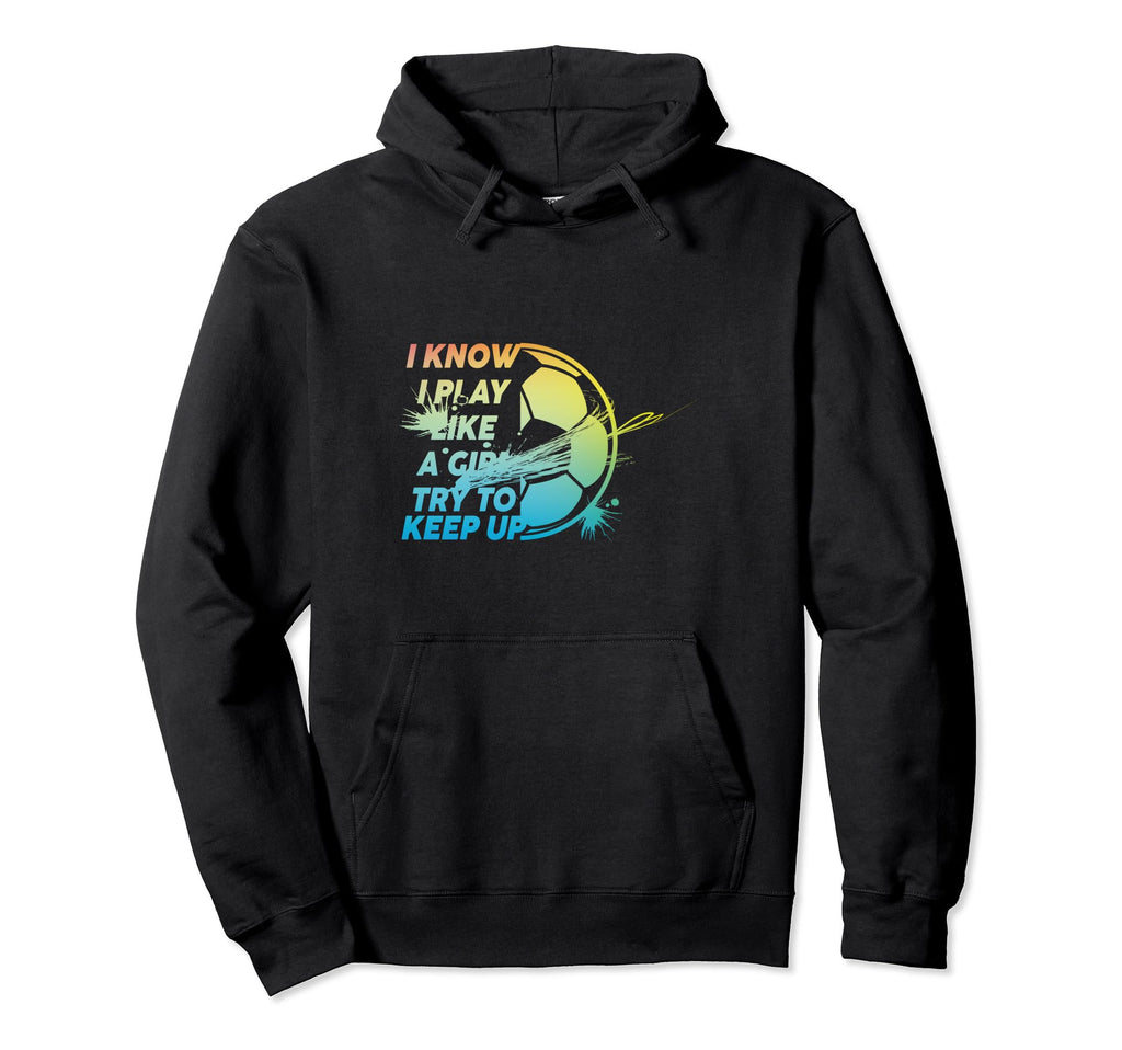 I Know I Play Like Try To Keep Up Funny Hoodie - Aesthetic Graphic Unisex