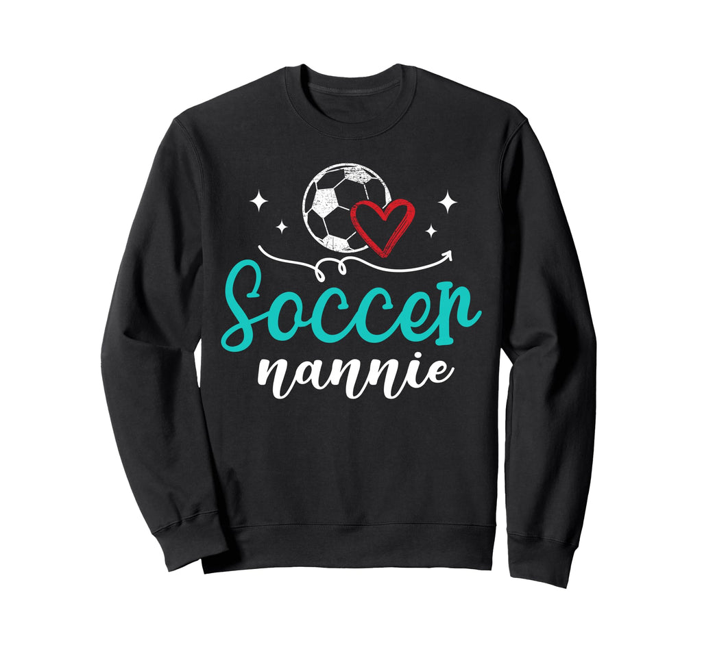 Soccer Nannie Funny Soccer Sweatshirt - Casual Everyday Wear Men Women
