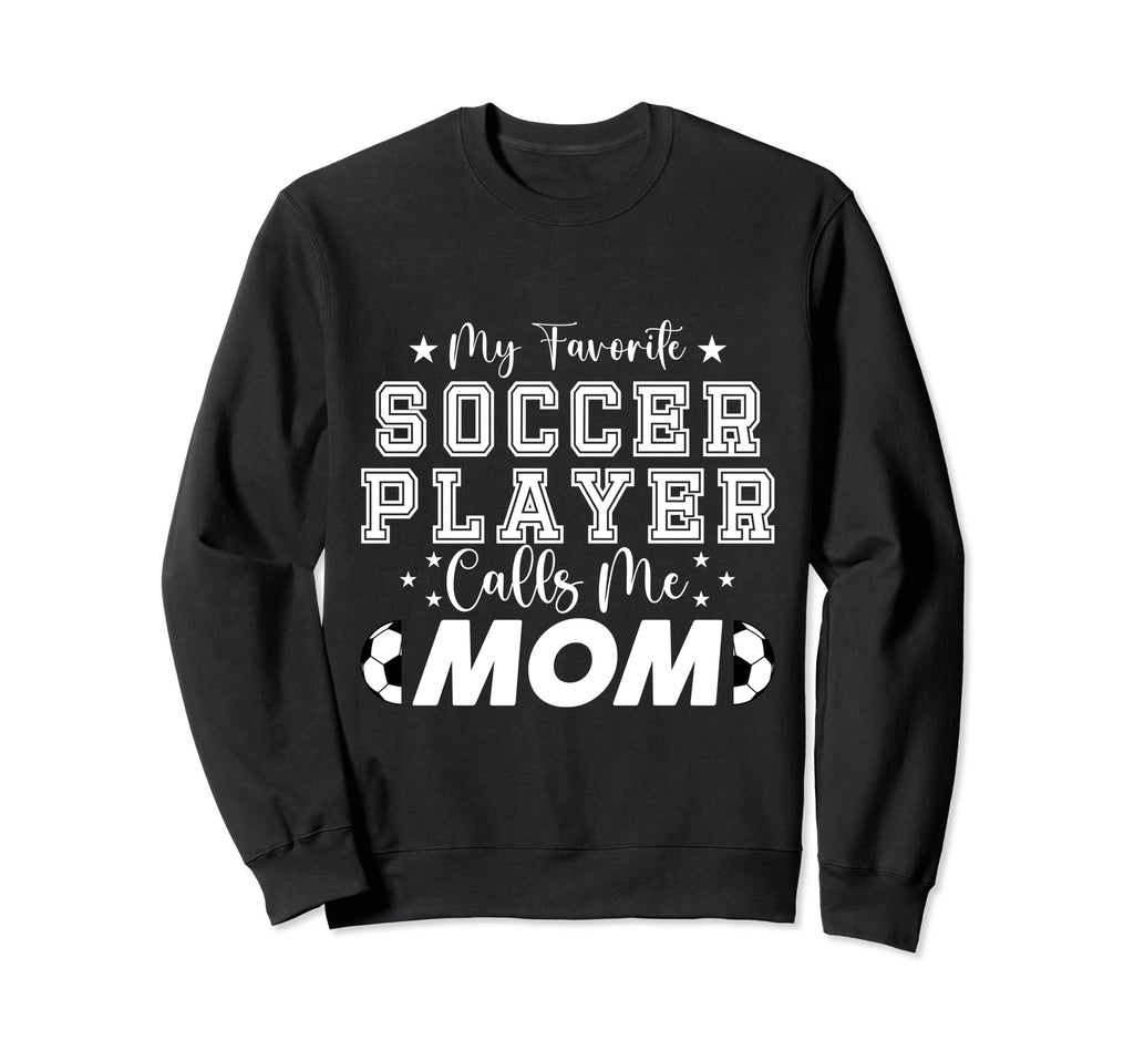 My Favorite Soccer Player Calls Me Sweatshirt - Novelty Apparel for Adults