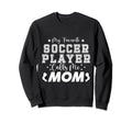 My Favorite Soccer Player Calls Me Sweatshirt - Novelty Apparel for Adults