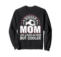 Soccer Mom Like Regular Mom But Cooler Sweatshirt - Unique Graphic Unisex