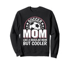 Soccer Mom Like Regular Mom But Cooler Sweatshirt - Unique Graphic Unisex
