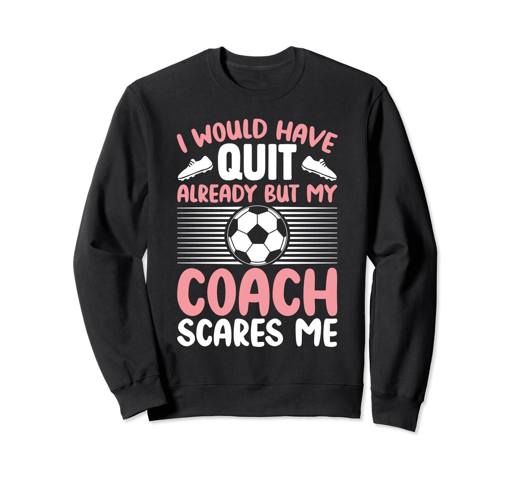 I Would Have Quit Alredy But My Sweatshirt - Novelty Apparel Men Women