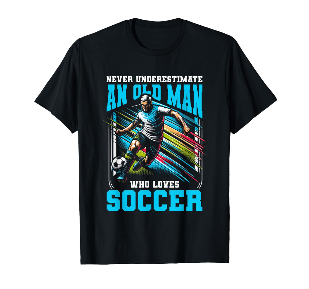 Never Underestimate Old Who Loves Soccer T-Shirt - Graphic Print Unisex