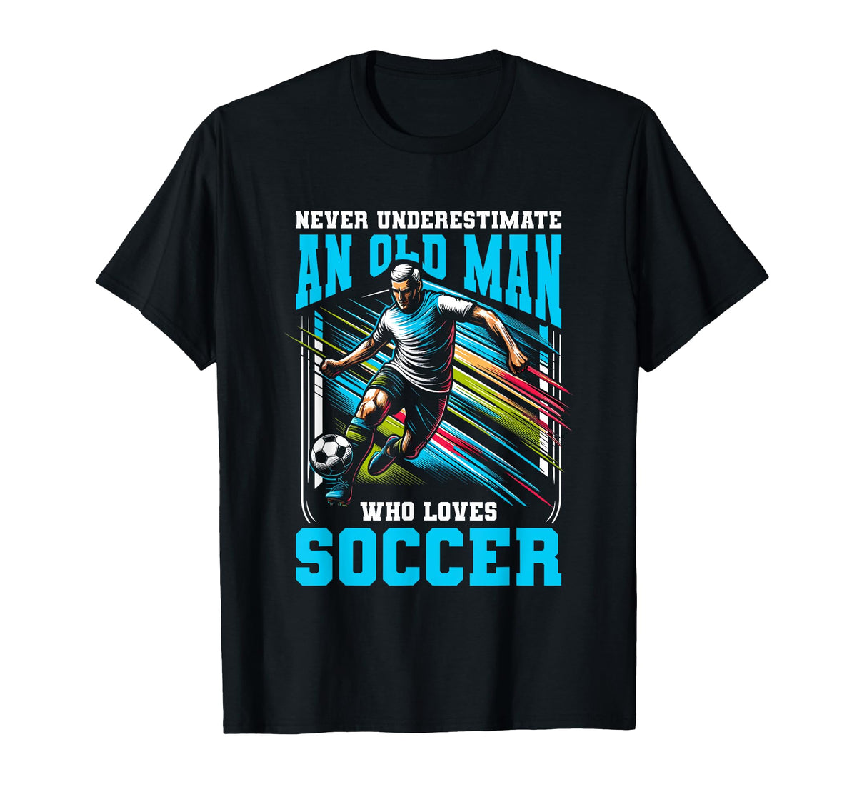 Never Underestimate Old Who Loves Soccer T-Shirt - Graphic Print Unisex