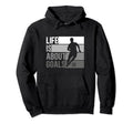 Life Is About Goals Funny Soccer Hoodie - Custom Art Print for Adults