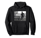 Life Is About Goals Funny Soccer Hoodie - Custom Art Print for Adults