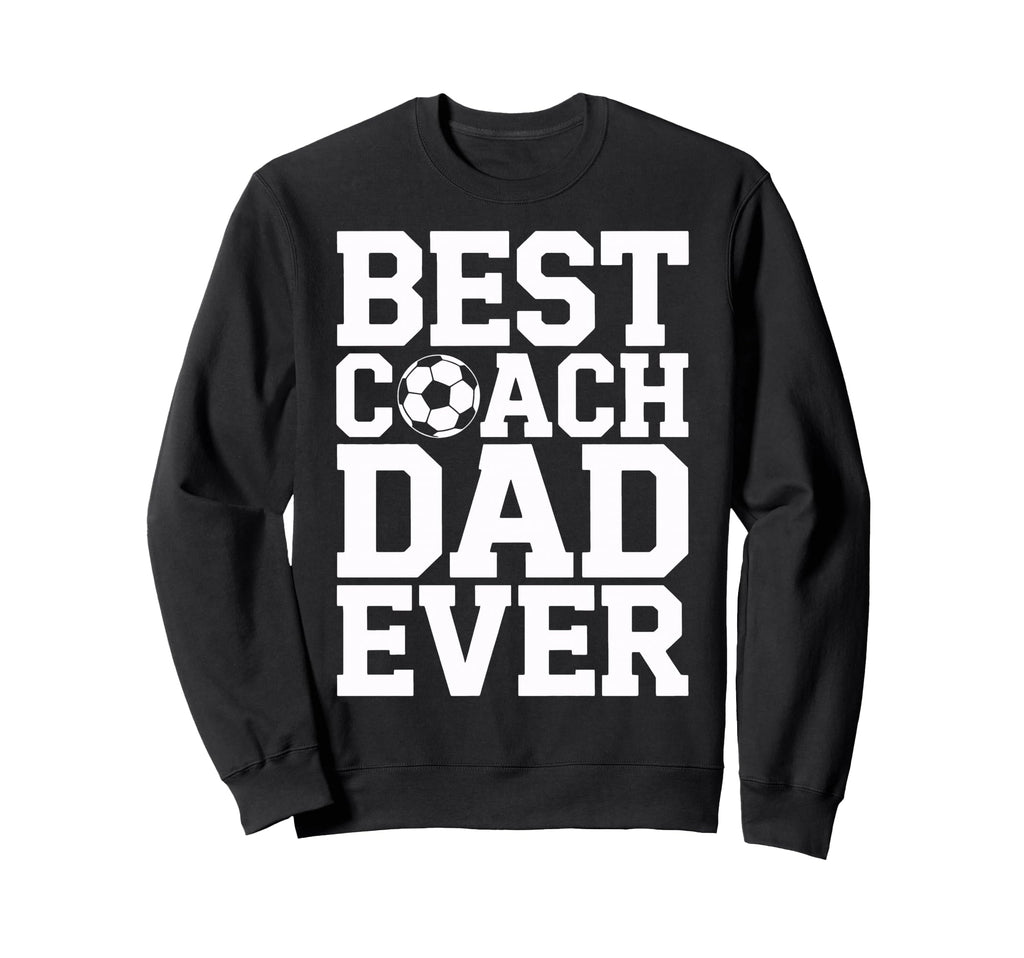 Best Coach Dad Ever Soccer Lovers Sweatshirt - Unique Graphic for Adults