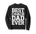 Best Coach Dad Ever Soccer Lovers Sweatshirt - Unique Graphic for Adults