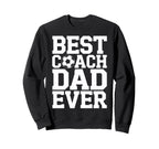 Best Coach Dad Ever Soccer Lovers Sweatshirt - Unique Graphic for Adults