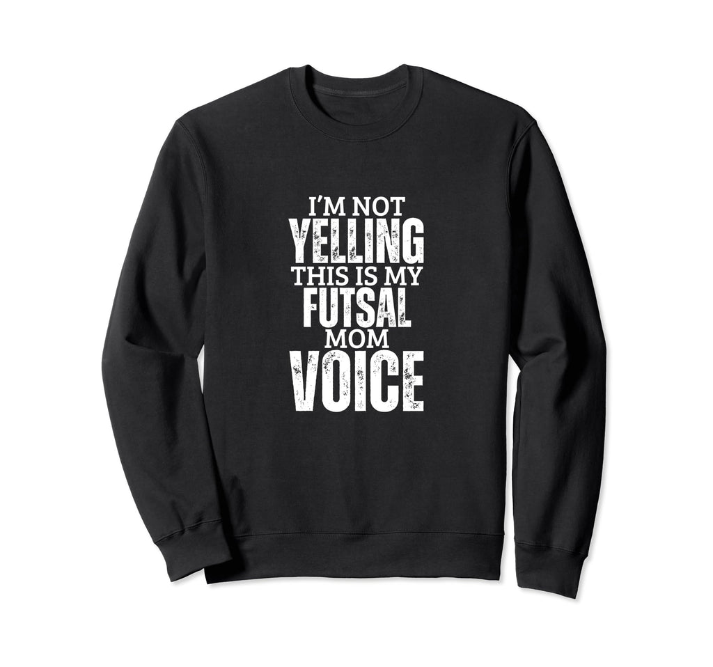 Futsal Mom Voice Funny Mother Sweatshirt - Casual Everyday Wear Unisex
