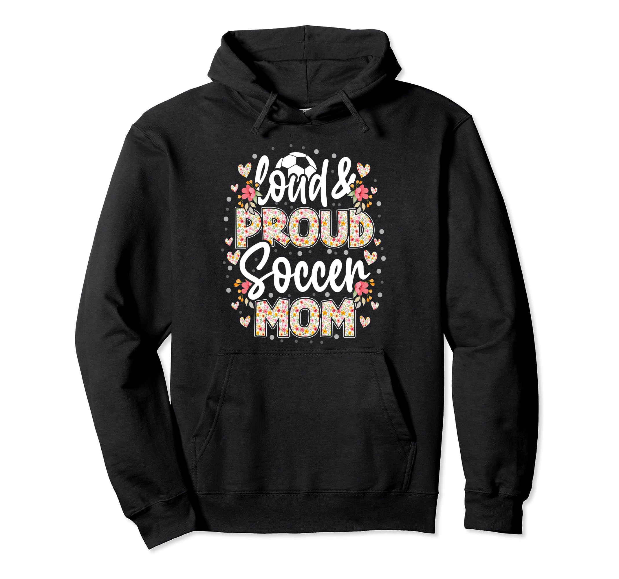 Loud Proud Soccer Mom Floral Soccer Mom Hoodie - Fun Novelty Design Unisex
