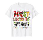 Most Likely To Play Soccer Santa Family T-Shirt - Fun Novelty Design Unisex